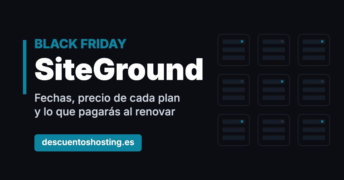 Black Friday de SiteGround Black Friday SiteGround: fechas, precio de cada plan y renovación